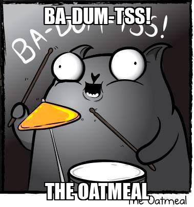 BA DUM TSS The Oatmeal Memchik.ru