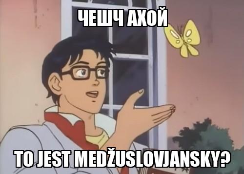 чешч ахой to jest medžuslovjansky? - Memchik.ru